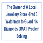The Owner of A Local Jewellery Store Hired 3 Watchmen to Guard his Diamonds GMAT Problem Solving
